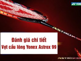 Đánh giá chi tiết vợt cầu lông Yonex Astrox 99